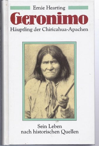 Geronimo. Häuptling der Chiricahua-Apachen.. Sein Leben nach historischen Quellen.