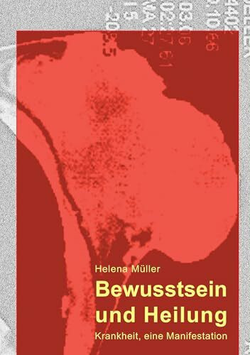 Bewusstsein und Heilung: Krankheit, eine Manifestation