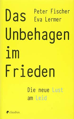 Das Unbehagen im Frieden: Die neue Lust am Leid