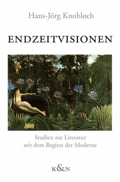 Endzeitvisionen: Studien zur Literatur seit dem Beginn der Moderne