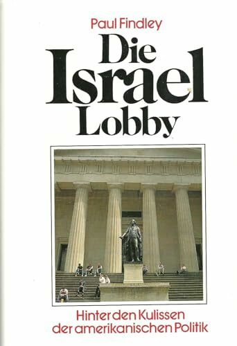 Die Israel-Lobby. Hinter den Kulissen der amerikanischen Politik