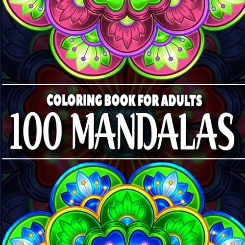 100 Mandala: An Adult Coloring Book Featuring Mandalas Art for Peaceful Moments and Creative Exploration