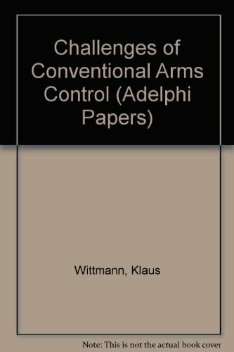 Challenges of Conventional Arms Control (Adelphi Papers)