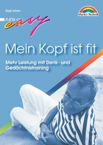 Mein Kopf ist fit! . Mehr Leistung mit Denk- und Gedächtnistraining (Easy-Ratgeber)