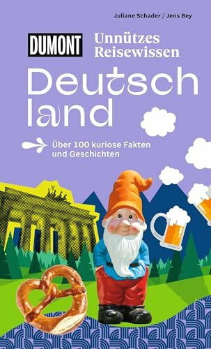 DUMONTs Unnützes Reisewissen Deutschland: Über 100 kuriose Fakten und Geschichten
