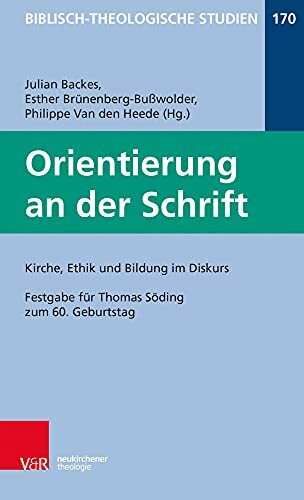 Orientierung an der Schrift: Kirche, Ethik und Bildung im Diskus: Festgabe für Thomas Söding zum 60. Geburtstag (Biblisch-Theologische Studien)