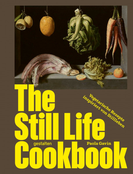 The Still Life Cookbook (DE): Vegetarische Rezepte inspiriert von Stillleben