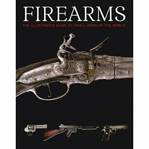Firearms, the Illustrated Guide to Small Arms of the World