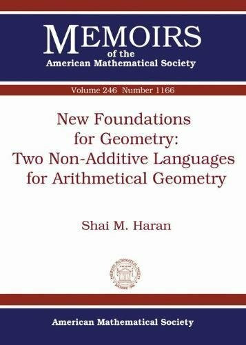 New Foundations for Geometry-two Non-additive Languages for Arithmetical Geometry (Memoirs of the American Mathematical Society, Band 246)