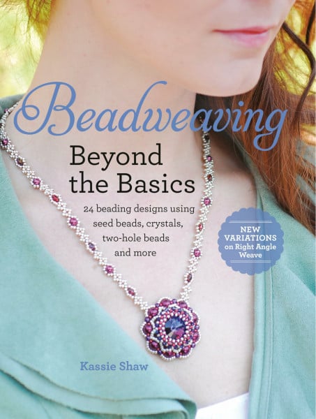 Beadweaving Beyond the Basics: 24 Beading Designs Using Seed Beads, Crystals, Two-hole Beads and More