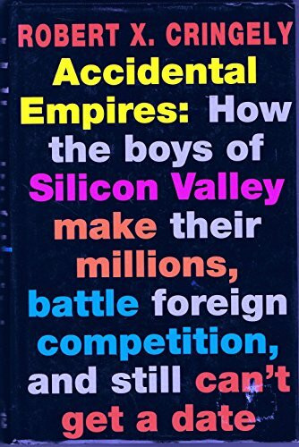 Accidental Empires: How the Boys of Silicon Valley Make Their Millions, Battle Foreign Competi...