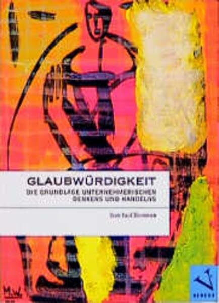 Glaubwürdigkeit. Die Grundlage unternehmerischen Denkens und Handelns