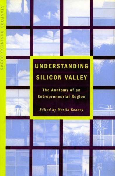 Understanding Silicon Valley: The Anatomy of an Entrepreneurial Region