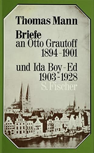 Briefe an Otto Grautoff 1894-1901 und Ida Boy-Ed 1903-1928 Briefe an Otto Grautoff 1894-1901 und Ida Boy-Ed 1903-1928