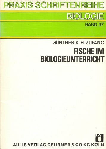 Fische im Biologieunterricht: Arten - Pflege - Beobachtungen und Experimente