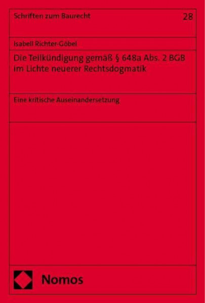 Die Teilkündigung gemäß § 648a Abs. 2 BGB im Lichte neuerer Rechtsdogmatik: Eine kritische Auseinandersetzung (Schriften zum Baurecht)