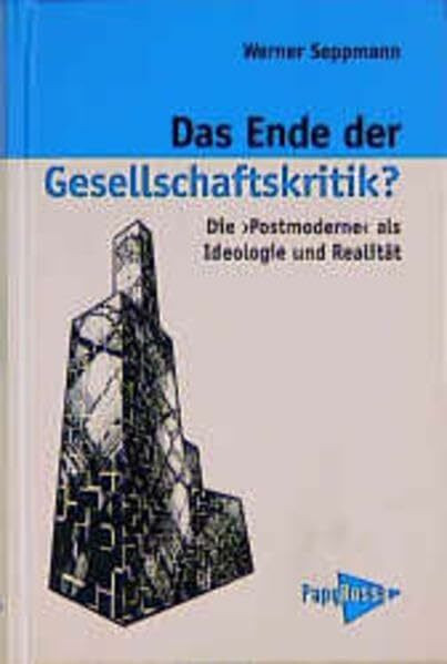 Das Ende der Gesellschaftskritik? Die "Postmoderne" als Realität und Ideologie