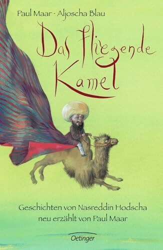 Das fliegende Kamel: Geschichten von Nasreddin Hodscha, neu erzählt von Paul Maar | Humorvolle und philosophische Erzählungen für Kinder ab 6 Jahren