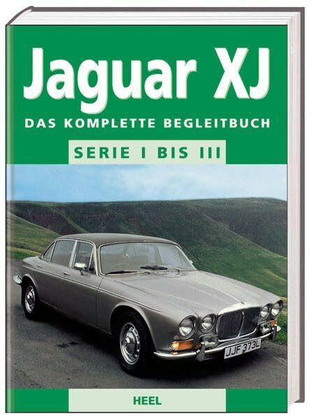 Jaguar XJ - Serie I bis III: Das komplette Begleitbuch: Das komplette Begleitbuch. Serie I bis III