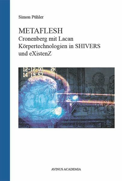 Metaflesh: Cronenberg mit Lacan. Körpertechnologien in SHIVERS und eXistenZ (AVINUS ACADEMIA)