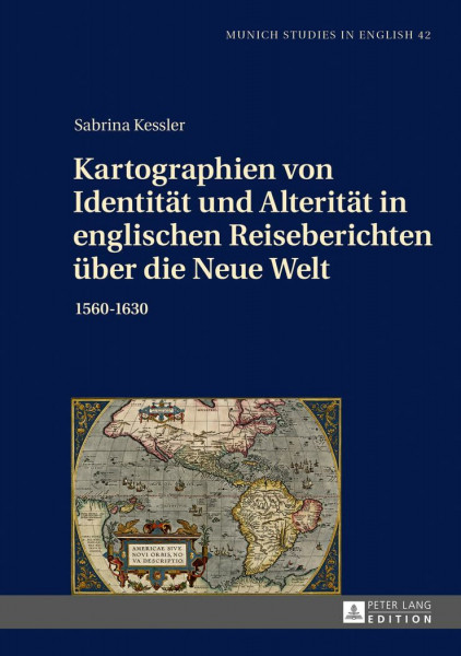 Kartographien von Identität und Alterität in englischen Reiseberichten über die Neue Welt: 1560–1630 (MUSE: Munich Studies in English, Band 42)