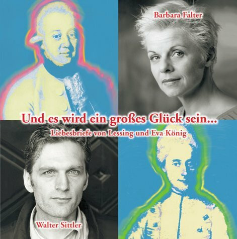 Und es wird ein grosses Glück sein: Liebesbriefe von Lessing und Eva König