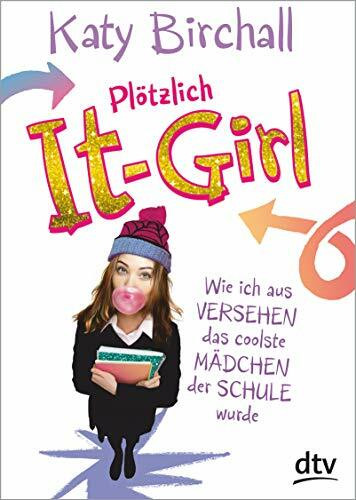Plötzlich It-Girl: Wie ich aus Versehen das coolste Mädchen der Schule wurde