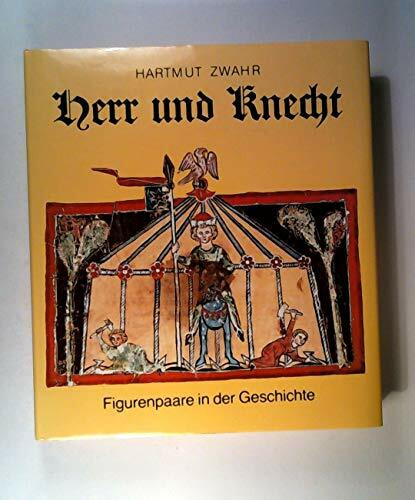 Herr und Knecht. Figurenpaare in der Geschichte.