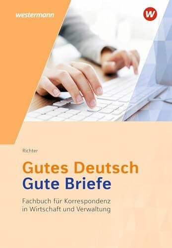 Gutes Deutsch - Gute Briefe: Fachbuch für Korrespondenz in Wirtschaft und Verwaltung Schulbuch (Gutes Deutsch - Gute Briefe: Korrespondenz in Wirtschaft und Verwaltung)