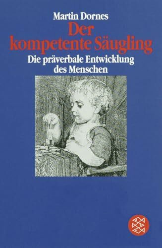 Der kompetente Säugling: Die präverbale Entwicklung des Menschen