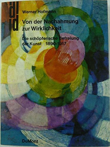 Von der Nachahmung zur Wirklichkeit. Die schöpferische Befreiung der Kunst 1890-1917 Von der Nachahmung zur Wirklichkeit. Die schöpferische Befreiung der Kunst 1890-1917