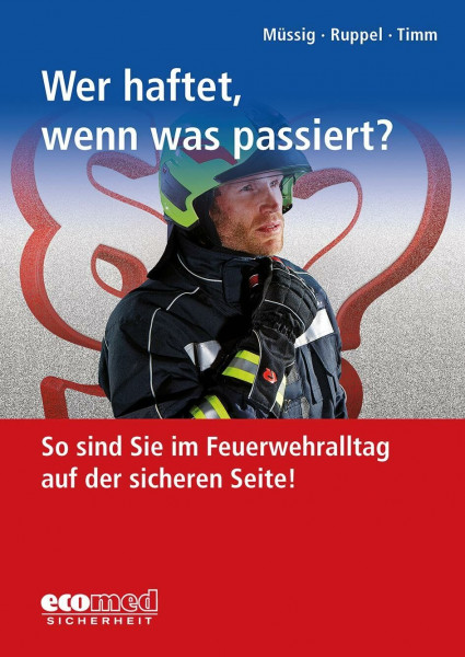 Wer haftet, wenn was passiert?: So sind Sie im Feuerwehralltag auf der sicheren Seite!