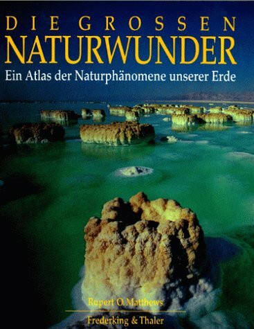 Die großen Naturwunder: Ein Atlas der Naturphänomene unserer Erde (Bildbände in Farbe)