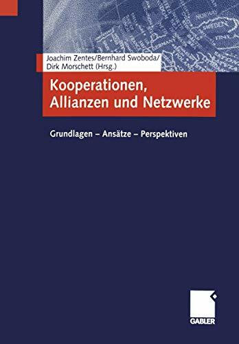Kooperationen, Allianzen und Netzwerke: Grundlagen - Ansätze - Perspektiven