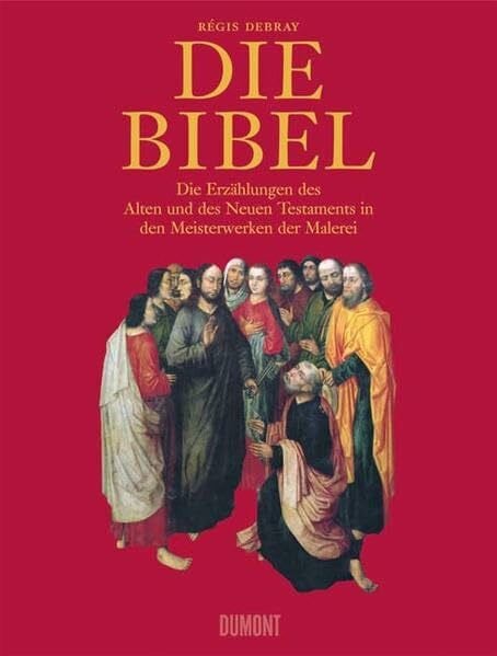 Die Bibel: Die Erzählungen des Alten und des Neuen Testaments in den Meisterwerken der Malerei