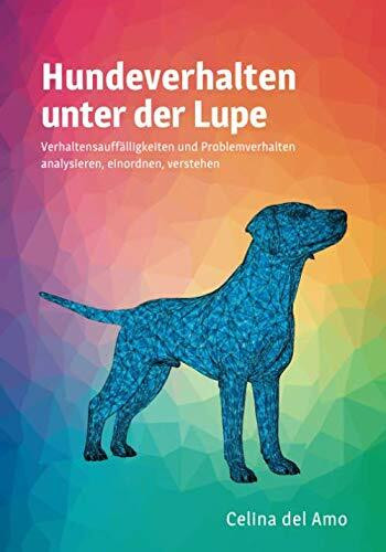 Hundeverhalten unter der Lupe: Verhaltensauffälligkeiten und Problemverhalten analysieren, einordnen, verstehen