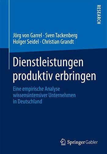 Dienstleistungen produktiv erbringen: Eine empirische Analyse wissensintensiver Unternehmen in Deutschland
