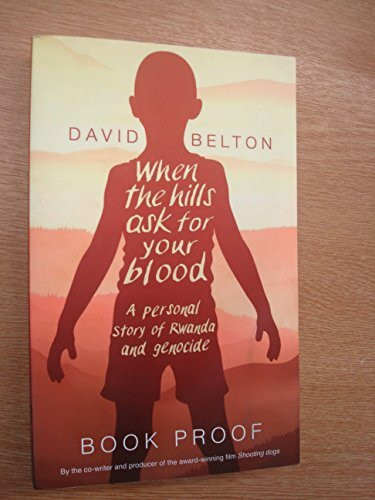 When The Hills Ask For Your Blood: A Personal Story of Genocide and Rwanda
