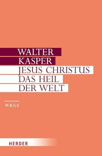 Jesus Christus - das Heil der Welt: Schriften zur Christologie (Walter Kasper Gesammelte Schriften, Band 9)