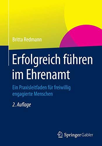 Erfolgreich führen im Ehrenamt: Ein Praxisleitfaden für freiwillig engagierte Menschen