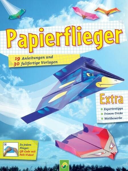 Papierflieger: 19 Anleitungen und 30 faltfertige Vorlagen