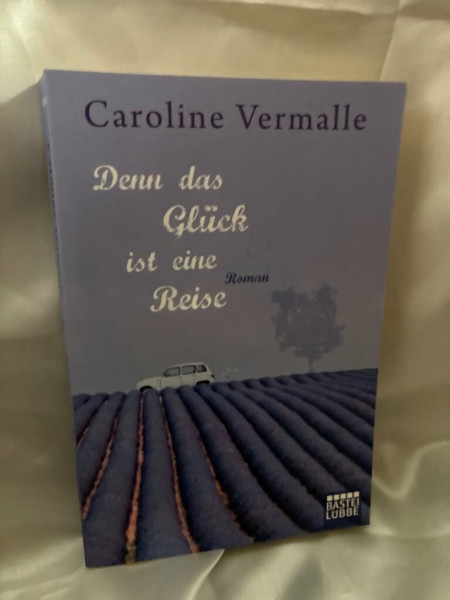 Denn das Glück ist eine Reise: Roman
