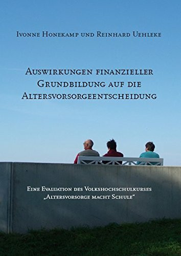 Auswirkungen finanzieller Grundbildung auf die Altersvorsorgeentscheidung: Eine Evaluation des Volkshochschulkurses "Altersvorsorge macht Schule"