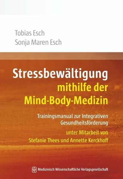 Stressbewältigung mithilfe der Mind-Body-Medizin: Trainingsmanual zur Integrativen Gesundheitsförderung. Unter Mitarbeit von Stefanie Thees und Annette Kerckhoff