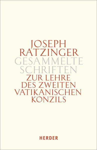 Zur Lehre des Zweiten Vatikanischen Konzils: Formulierung - Vermittlung - Deutung (Joseph Ratzinger Gesammelte Schriften)