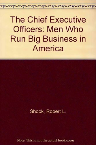 The Chief Executive Officers: Men Who Run Big Business in America