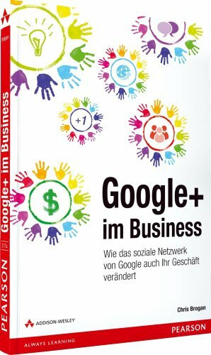 Addison-Wesley Verlag Google+ Im Business, Wie Das Soziale Netzwerk Von Google Auch Ihr Geschäft Verändert (Bizztec)