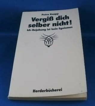 Vergiß dich selber nicht. Ich- Bejahung ist kein Egoismus.