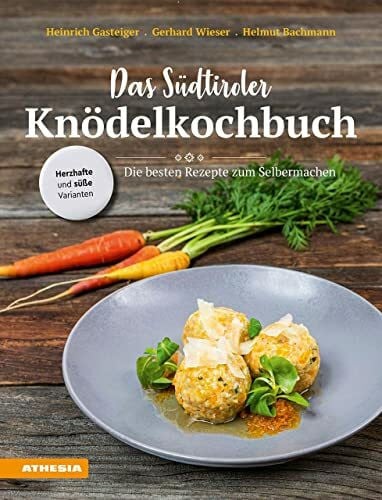 Knödelkochbuch: Die besten Rezepte zum Selbermachen von den Kochprofis aus Südtirol