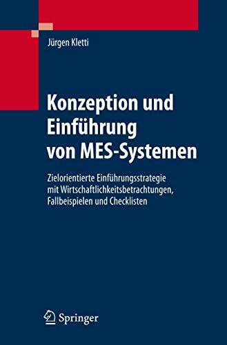 Konzeption und Einführung von MES-Systemen: Zielorientierte Einführungsstrategie mit Wirtschaftlichkeitsbetrachtungen, Fallbeispielen und Checklisten